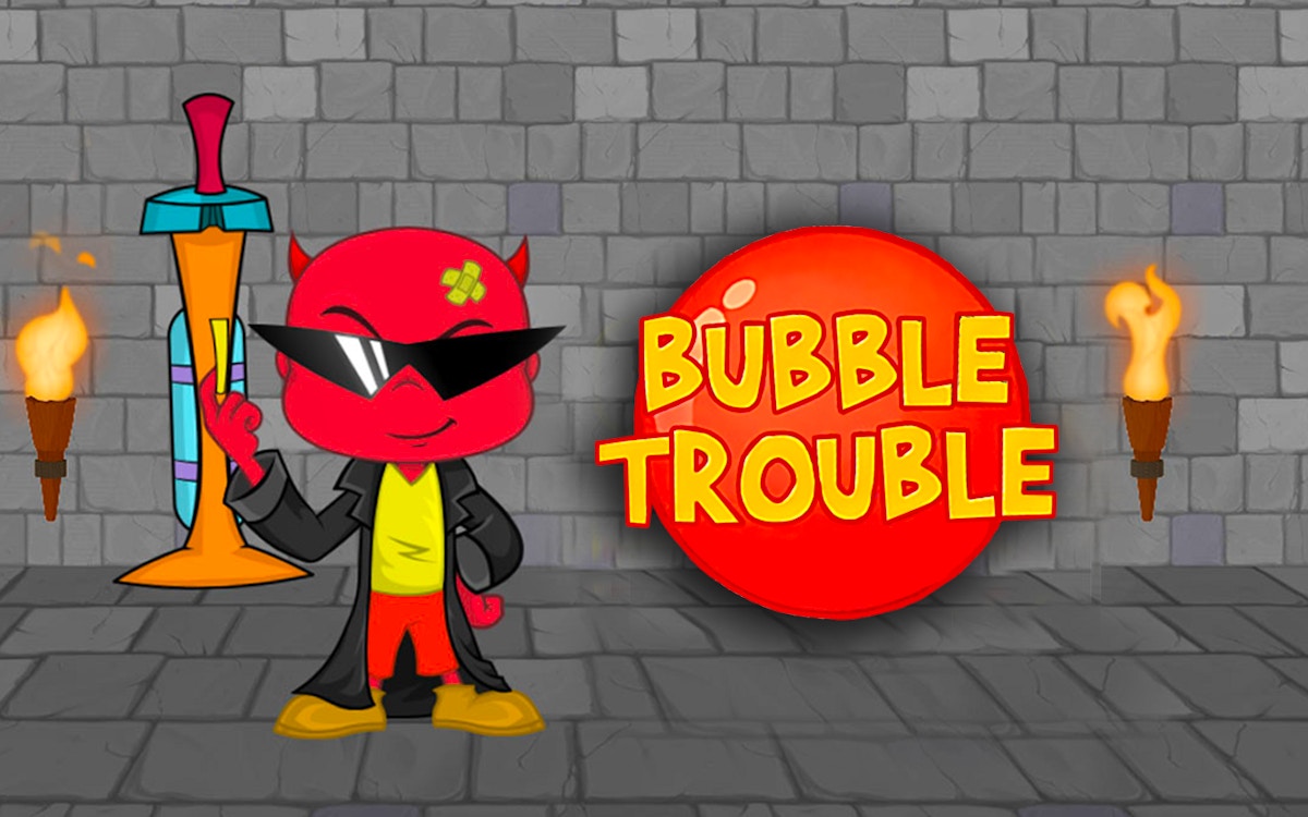 Bubble Trouble